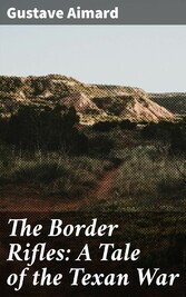 The Border Rifles: A Tale of the Texan War