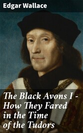 The Black Avons I - How They Fared in the Time of the Tudors