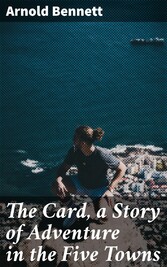 The Card, a Story of Adventure in the Five Towns