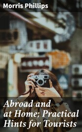 Abroad and at Home; Practical Hints for Tourists