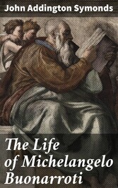 The Life of Michelangelo Buonarroti