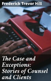 The Case and Exceptions: Stories of Counsel and Clients