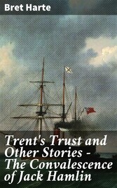 Trent's Trust and Other Stories - The Convalescence of Jack Hamlin