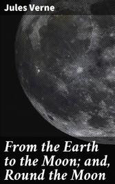 From the Earth to the Moon; and, Round the Moon