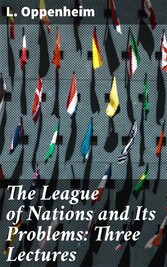 The League of Nations and Its Problems: Three Lectures