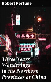 Three Years' Wanderings in the Northern Provinces of China