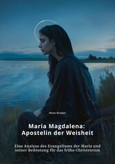 Maria Magdalena:  Apostelin der Weisheit