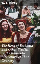 The Hero of Esthonia and Other Studies in the Romantic Literature of That Country