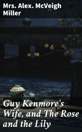 Guy Kenmore's Wife, and The Rose and the Lily