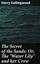 The Secret of the Sands; Or, The 'Water Lily' and her Crew