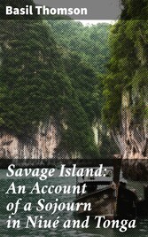 Savage Island: An Account of a Sojourn in Niué and Tonga