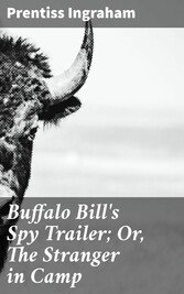 Buffalo Bill's Spy Trailer; Or, The Stranger in Camp