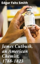 James Cutbush, an American Chemist, 1788-1823