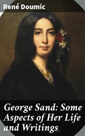 George Sand: Some Aspects of Her Life and Writings