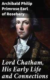 Lord Chatham, His Early Life and Connections