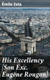 His Excellency [Son Exc. Eugène Rougon]