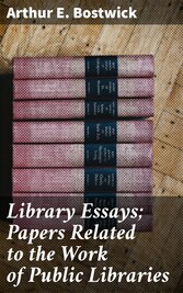 Library Essays; Papers Related to the Work of Public Libraries