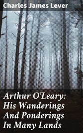 Arthur O'Leary: His Wanderings And Ponderings In Many Lands