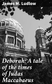 Deborah: A tale of the times of Judas Maccabaeus