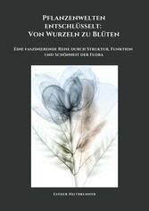 Pflanzenwelten entschlüsselt: Von Wurzeln zu Blüten