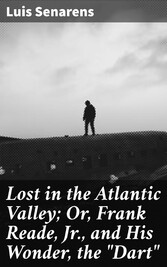 Lost in the Atlantic Valley; Or, Frank Reade, Jr., and His Wonder, the 'Dart'