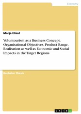 Voluntourism as a Business Concept. Organisational Objectives, Product Range, Realisation as well as Economic and Social Impacts in the Target Regions