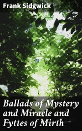 Ballads of Mystery and Miracle and Fyttes of Mirth