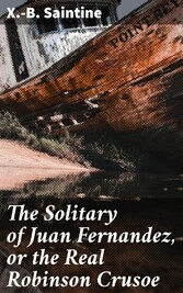 The Solitary of Juan Fernandez, or the Real Robinson Crusoe