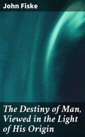 The Destiny of Man, Viewed in the Light of His Origin