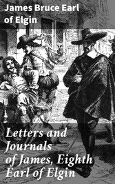 Letters and Journals of James, Eighth Earl of Elgin