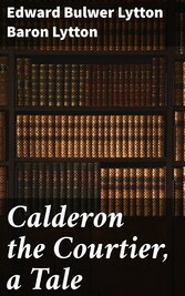 Calderon the Courtier, a Tale