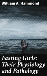 Fasting Girls: Their Physiology and Pathology