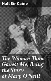 The Woman Thou Gavest Me; Being the Story of Mary O'Neill