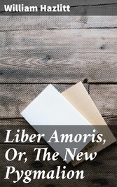 Liber Amoris, Or, The New Pygmalion