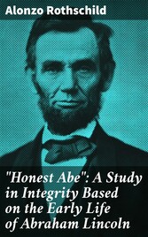 'Honest Abe': A Study in Integrity Based on the Early Life of Abraham Lincoln