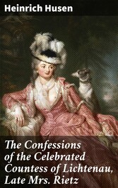 The Confessions of the Celebrated Countess of Lichtenau, Late Mrs. Rietz