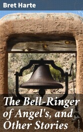 The Bell-Ringer of Angel's, and Other Stories