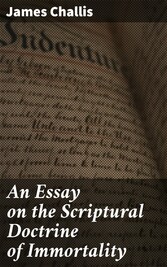 An Essay on the Scriptural Doctrine of Immortality