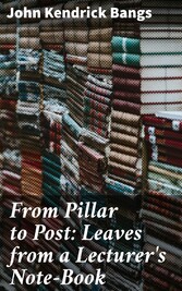 From Pillar to Post: Leaves from a Lecturer's Note-Book