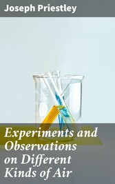 Experiments and Observations on Different Kinds of Air