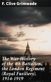 The War History of the 4th Battalion, the London Regiment (Royal Fusiliers), 1914-1919