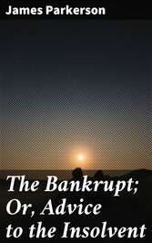 The Bankrupt; Or, Advice to the Insolvent