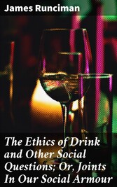 The Ethics of Drink and Other Social Questions; Or, Joints In Our Social Armour