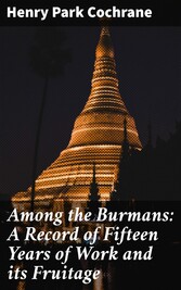 Among the Burmans: A Record of Fifteen Years of Work and its Fruitage