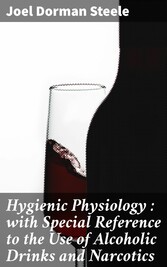 Hygienic Physiology : with Special Reference to the Use of Alcoholic Drinks and Narcotics