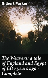 The Weavers: a tale of England and Egypt of fifty years ago - Complete