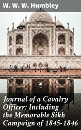 Journal of a Cavalry Officer; Including the Memorable Sikh Campaign of 1845-1846