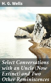 Select Conversations with an Uncle (Now Extinct) and Two Other Reminiscences