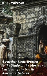 A Further Contribution to the Study of the Mortuary Customs of the North American Indians