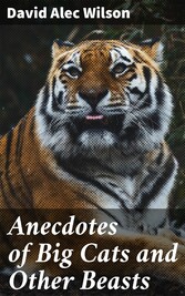 Anecdotes of Big Cats and Other Beasts